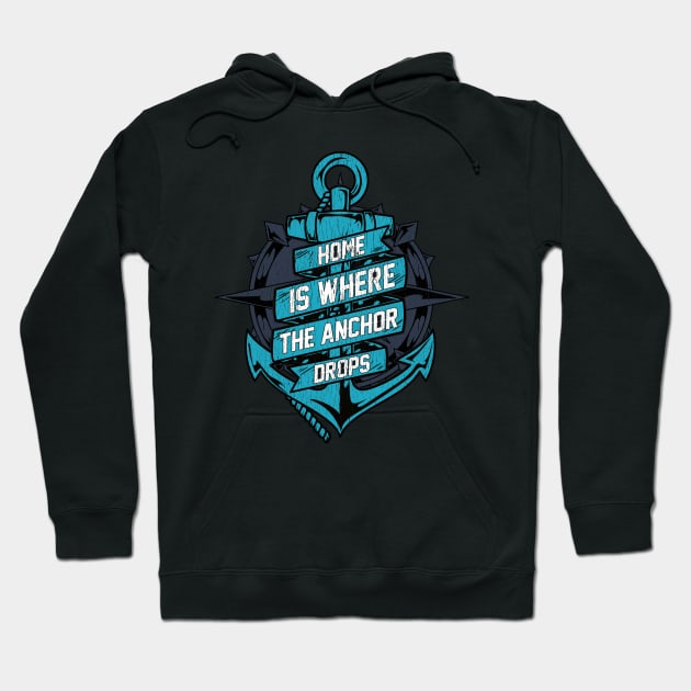 Home Is Where The Anchor Drops | Sailor Boating Captain Gift Hoodie by Proficient Tees